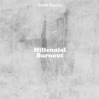 Millenial Burnout by Scott Harris