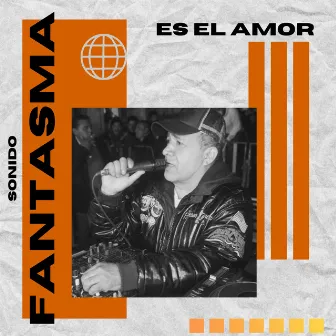 Es el Amor by Sonido Fantasma