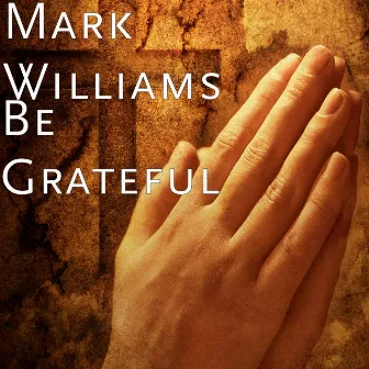 Be Grateful by Mark Williams