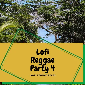 Lofi Reggae Party 4 by Lo-Fi Reggae Beats