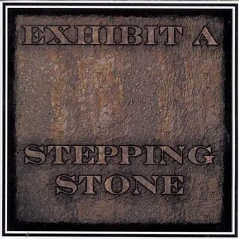 Stepping Stone by Exhibit A