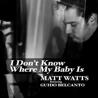 I Don't Know Where My Baby Is by Matt Watts