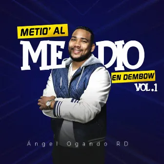 Metio Al Medio en Dembow, Vol. 1 by Angel Ogando Rd