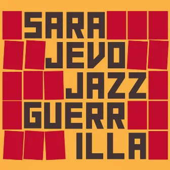 Sarajevo Jazz Guerrilla by Sarajevo Jazz Guerrilla