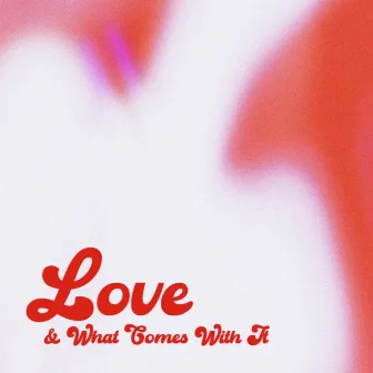 Love & What Comes With It by Kyler Paul