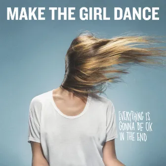 Everything Is Gonna Be Ok in the End by Make The Girl Dance