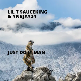 Just Do It Man by Lil T $auceking