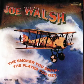 The Smoker You Drink, The Player You Get by Joe Walsh