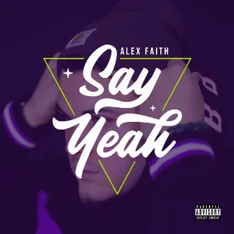 Say Yeah by Alex Faith