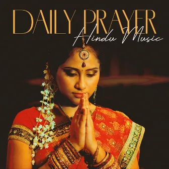 Daily Prayer: Hindu Music for Morning Meditation to Start the Day with an Open Heart, Spirit, and Presence, Spiritual Connection by Hindu Traditional Meditation