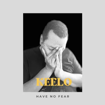 HAVE NO FEAR AGAIN by Keelo