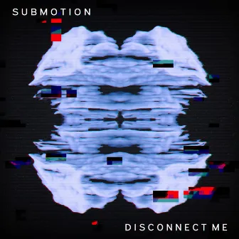 Disconnect Me by Submotion