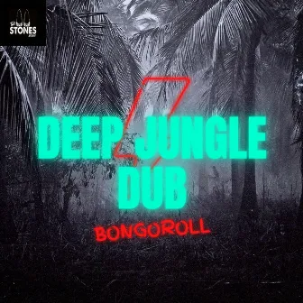 Deep Jungle Dub by Bongoroll