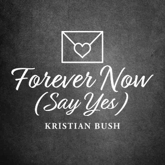 Forever Now (Say Yes) by Kristian Bush