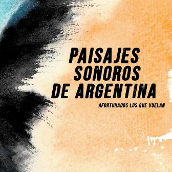 Paisajes Sonoros de Argentina: Afortunados Los Que Vuelan by Ensamble de Música de Cámara de la Fuerza Aérea Argentina