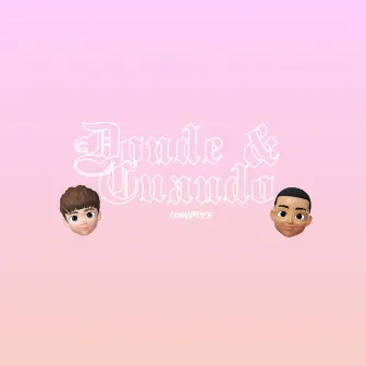 Donde & Cuando by LOYALBOYZ