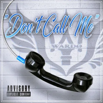 Don't Call Me (Snippet Version) by Wardo