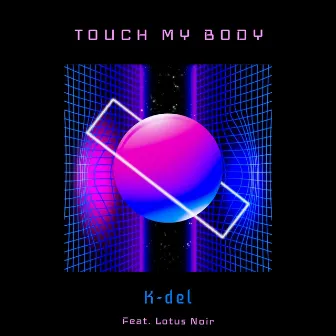 Touch My Body by K-Del