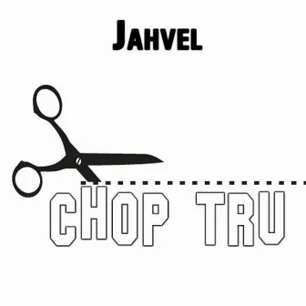 Chop tru by Jahvel