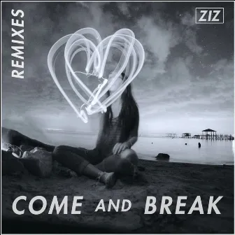 Come And Break (Remixes) by ZIZ