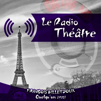 Le Radio Théâtre, François Billetdoux: Quelqu'un (1953) by Jean Topart