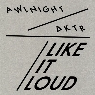 Like It Loud by Awlnight