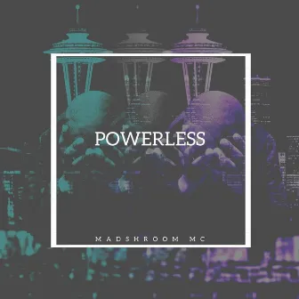 Powerless by MadShroom MC