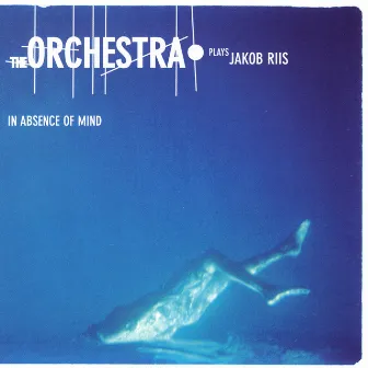 In Absence Of Mind - The Orchestra Plays Jacob Riis by The Orchestra