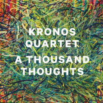 A Thousand Thoughts by Kronos Quartet