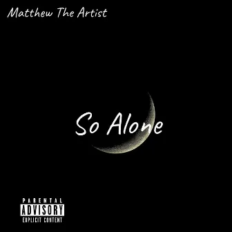 So Alone by Matthew The Artist