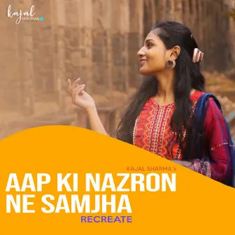 Aap Ki Nazron Ne Samjha (Recreate) by Kajal Sharma