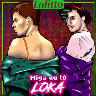 Miga Eu Tô Loka by Lolitto