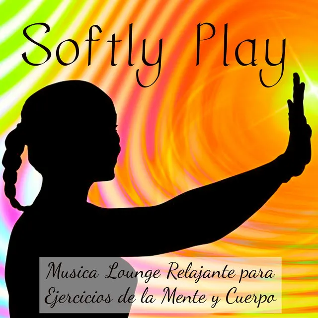 Softly Play - Musica Lounge Chill Relajante para Ejercicios de la Mente y Cuerpo, Salud y Bienestar Solución de Problemas