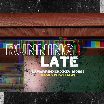 RUNNING LATE by Lamar Riddick