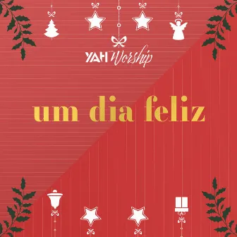 Um Dia Feliz by YAH Worship