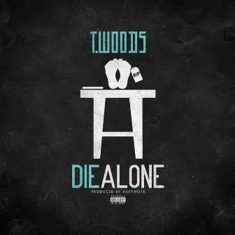 Die Alone by T.Woods