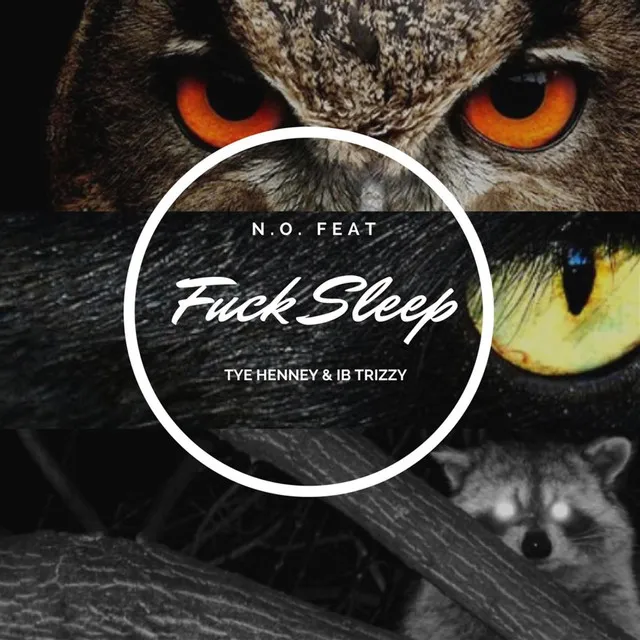 Fuck Sleep (feat. Tye Henney & Ib Trizzy)