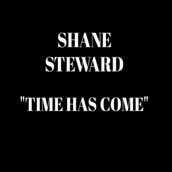 Time Has Come by Shane Steward