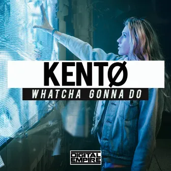 Whatcha Gonna Do by KENTØ