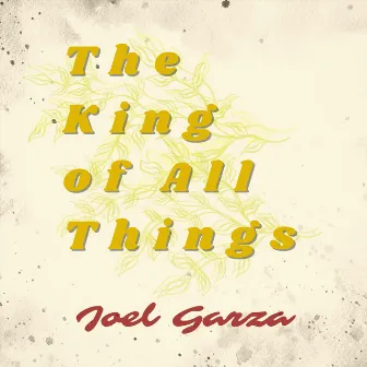 The King of All Things by Joel Garza