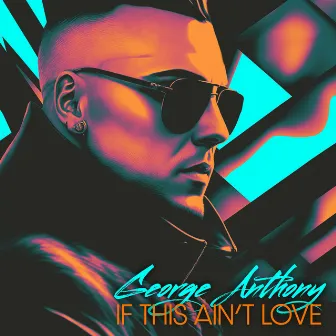 If This Ain't Love by George Anthony