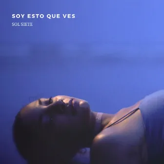 Soy Esto Que Ves by SOL SIETE