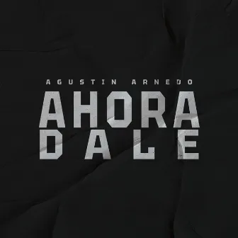 Ahora Dale by Agustín Arnedo