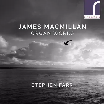 James MacMillan: Organ Works by Stephen Farr