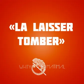 La laisser tomber (Edit) by Whity Matimal