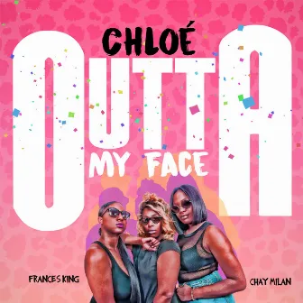 Outta My Face by Chloé