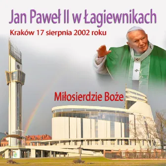 Jan Pawel II w Lagiewnikach - Milosierdzie Boze by Jan Pawel II