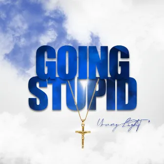 GOING STUPID by Young Light.