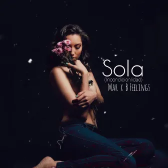 Sola (Incondicionalidad) by B Feelings