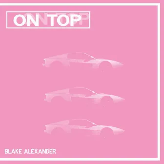 ON TOP by Blake Alexander